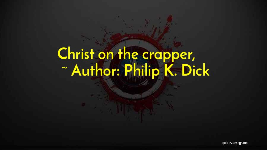 Crapper Quotes By Philip K. Dick