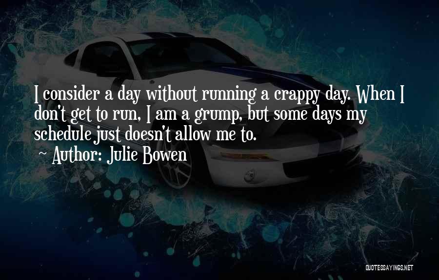 Crappy Days Quotes By Julie Bowen