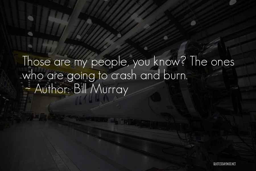 Crash And Burn Quotes By Bill Murray