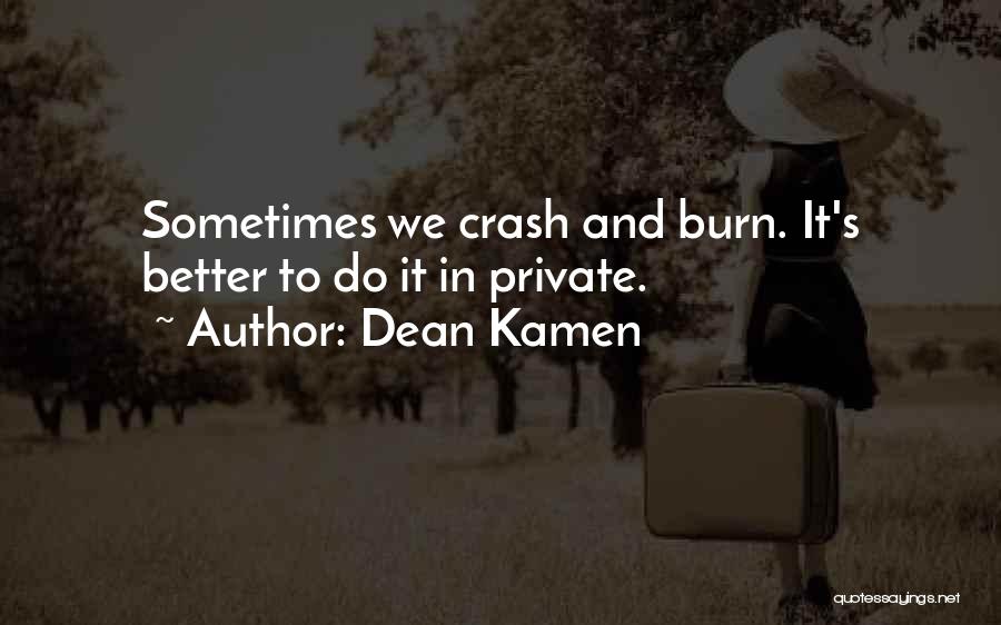 Crash And Burn Quotes By Dean Kamen
