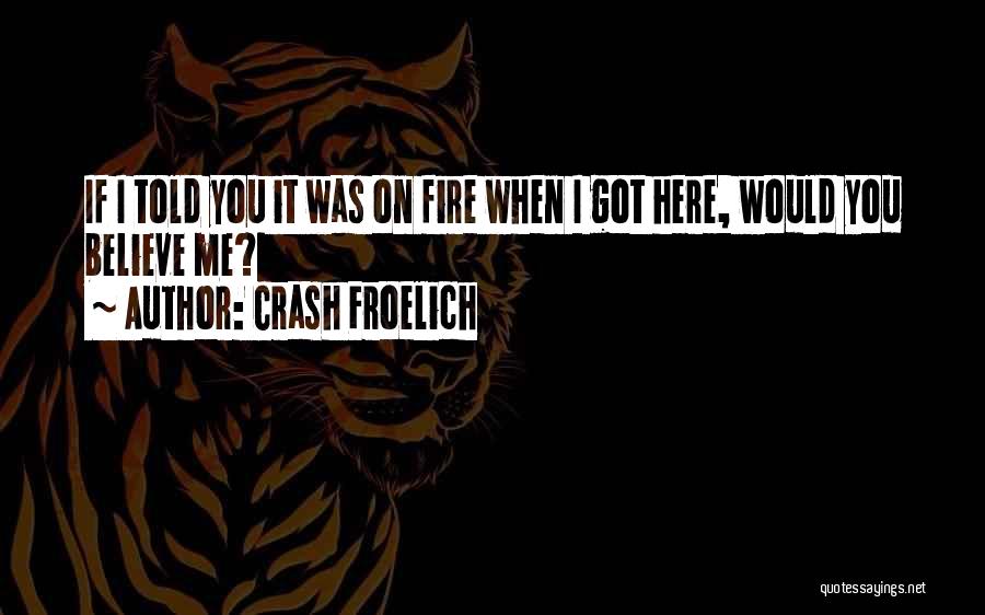 Crash Froelich Quotes 284751