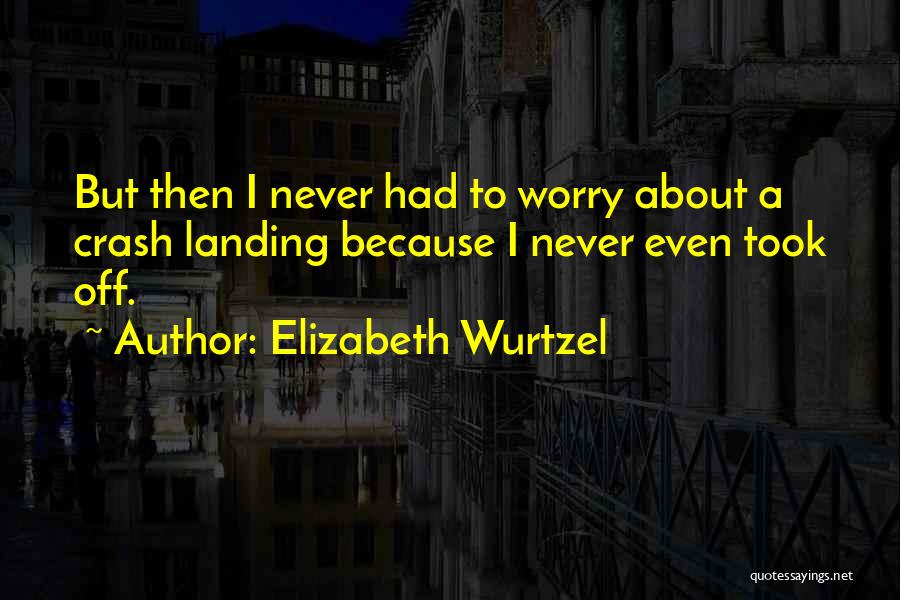 Crash Landing On You Quotes By Elizabeth Wurtzel