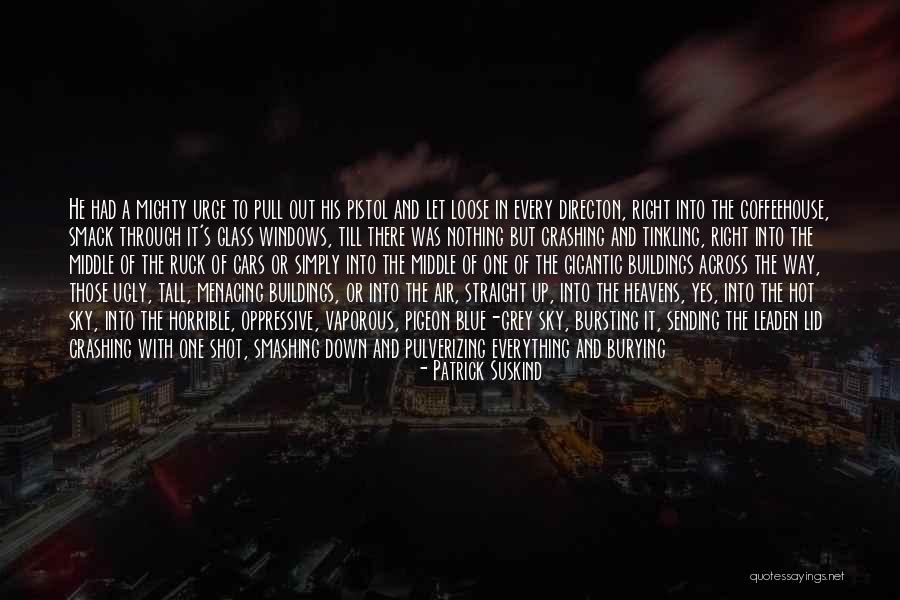 Crashing Down Quotes By Patrick Suskind Crashing Down Quotes By Patrick Suskind