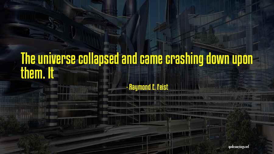 Crashing Down Quotes By Raymond E. Feist Crashing Down Quotes By Raymond E. Feist