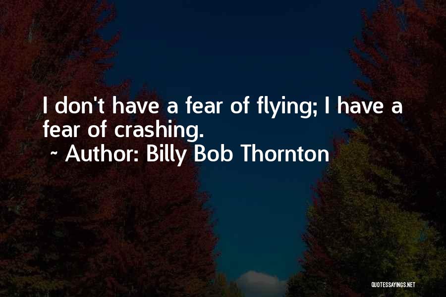 Crashing Quotes By Billy Bob Thornton
