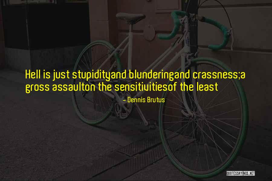 Crassness Quotes By Dennis Brutus Crassness Quotes By Dennis Brutus