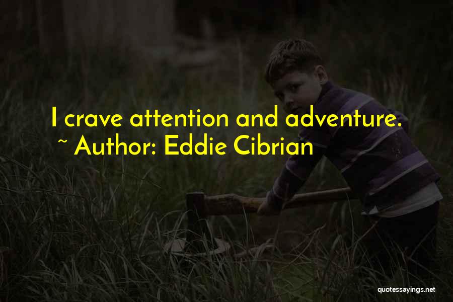 Crave Attention Quotes By Eddie Cibrian