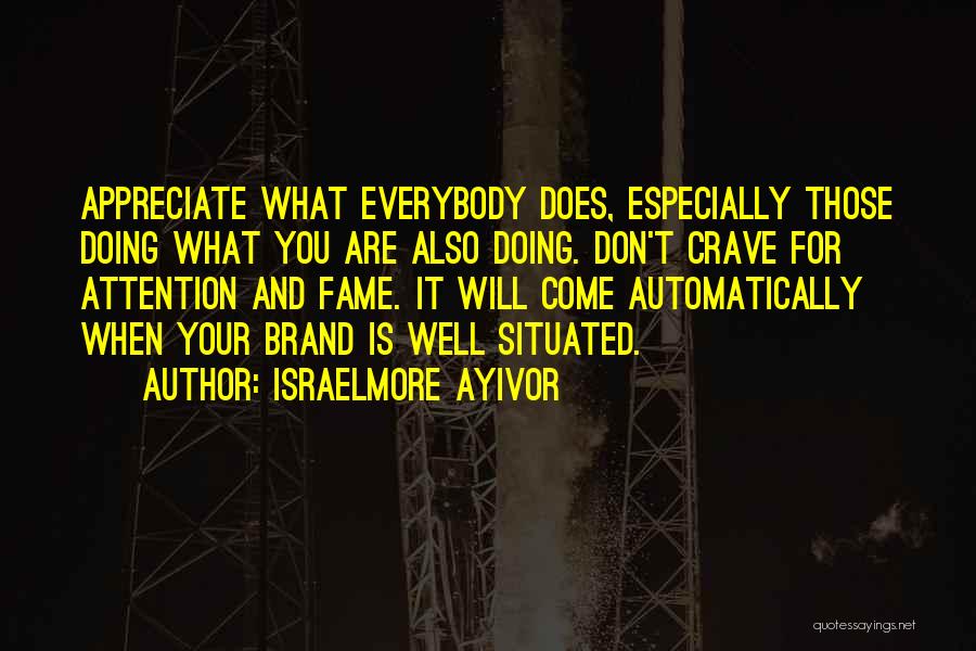 Crave Attention Quotes By Israelmore Ayivor