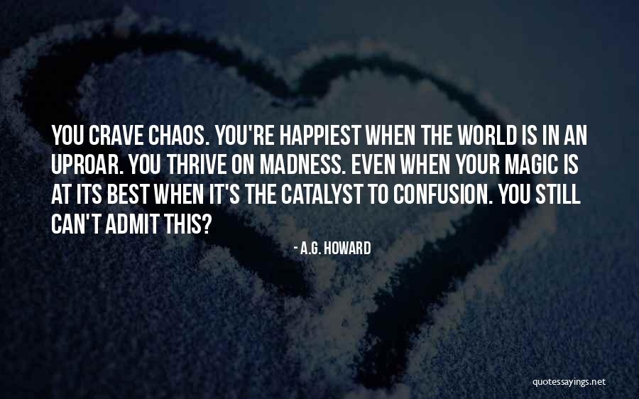 Crave Chaos Quotes By A.G. Howard Crave Chaos Quotes By A.G. Howard