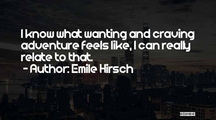 Craving Adventure Quotes By Emile Hirsch
