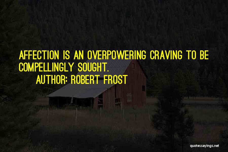 Craving Affection Quotes By Robert Frost