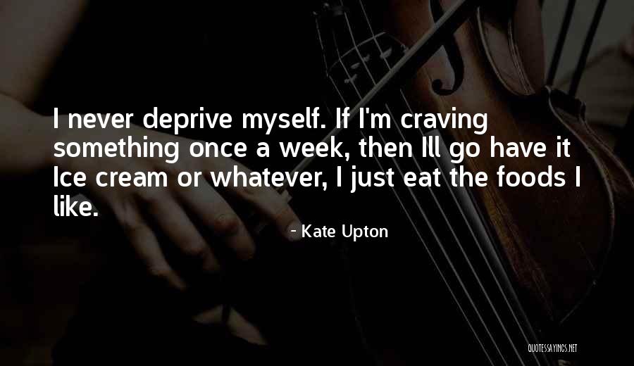 Craving Ice Cream Quotes By Kate Upton