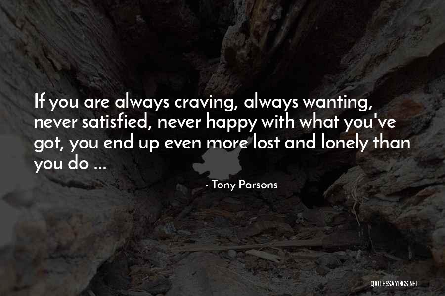 Craving Satisfied Quotes By Tony Parsons Craving Satisfied Quotes By Tony Parsons