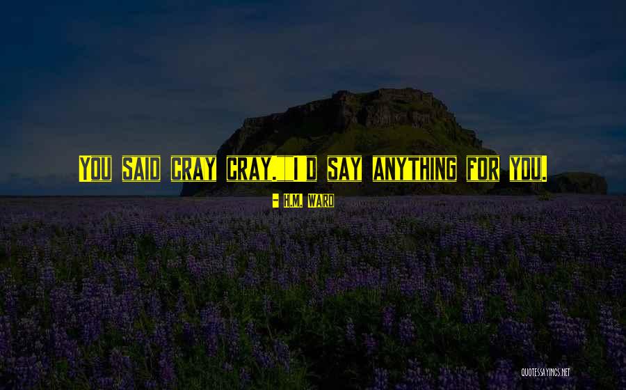Cray Cray Quotes By H.M. Ward