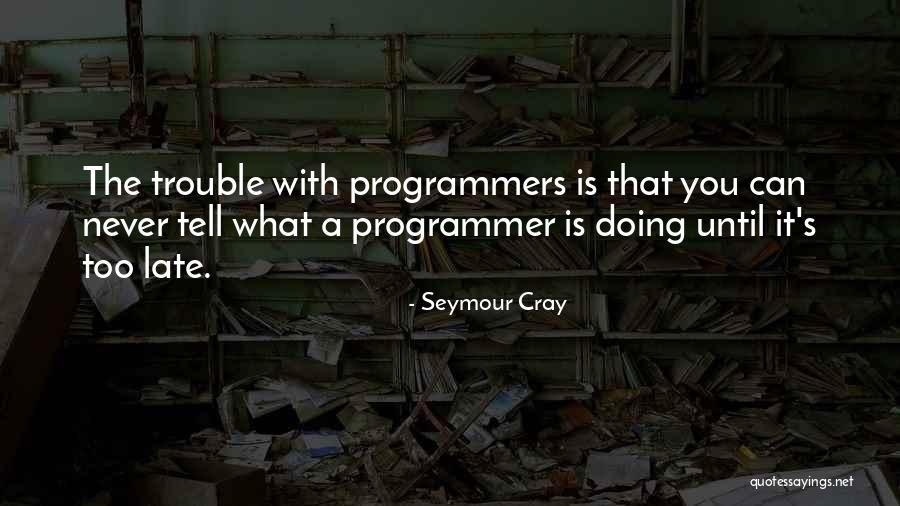 Cray Cray Quotes By Seymour Cray Cray Cray Quotes By Seymour Cray