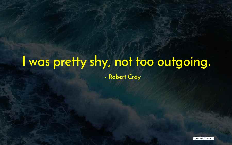 Cray Quotes By Robert Cray Cray Quotes By Robert Cray