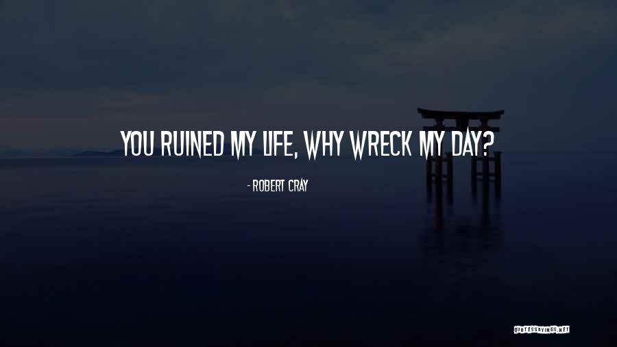 Cray Quotes By Robert Cray Cray Quotes By Robert Cray