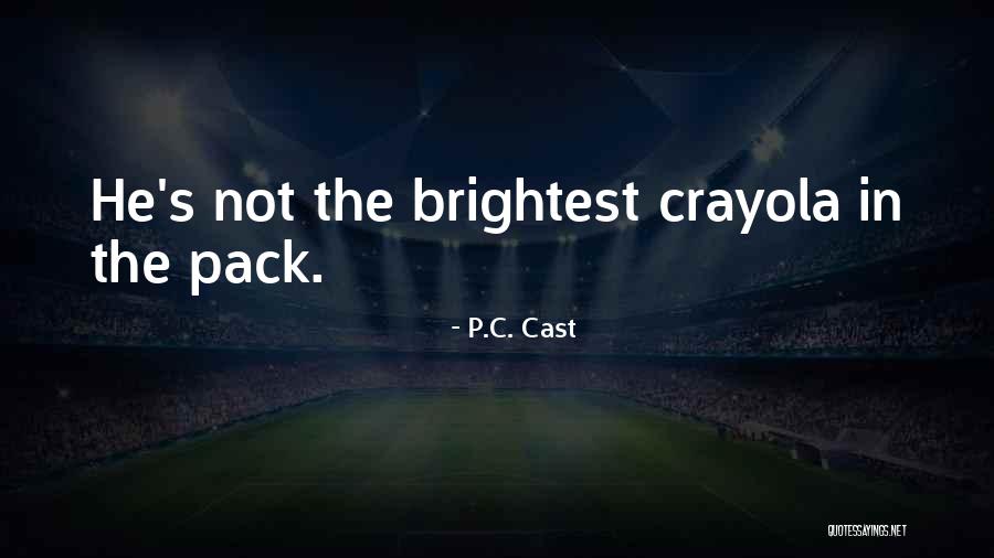 Crayola Quotes By P.C. Cast