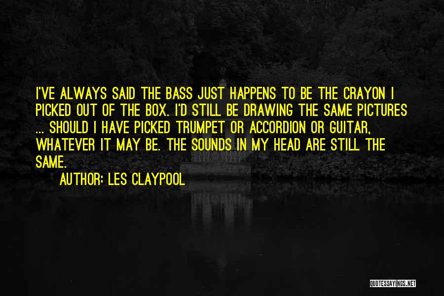Crayon Quotes By Les Claypool
