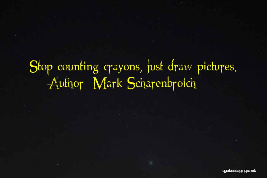 Crayon Quotes By Mark Scharenbroich