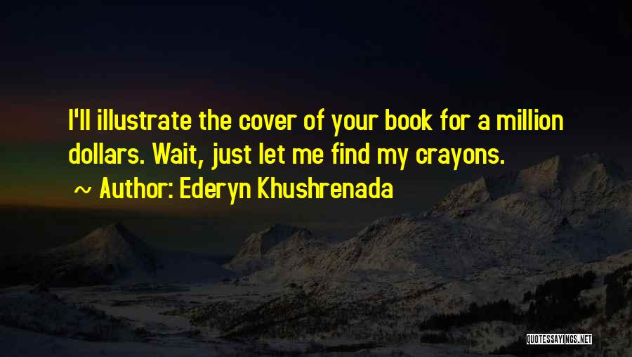 Crayons Quotes By Ederyn Khushrenada