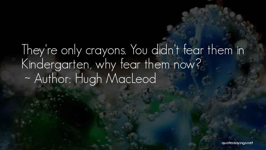 Crayons Quotes By Hugh MacLeod