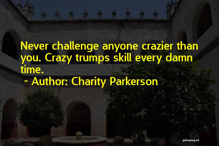 Crazier Quotes By Charity Parkerson