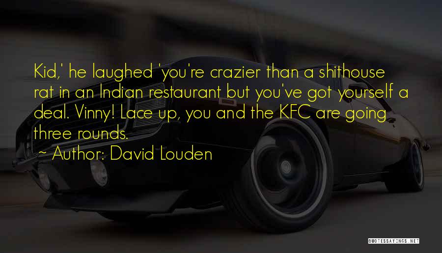 Crazier Quotes By David Louden