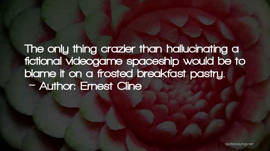 Crazier Quotes By Ernest Cline