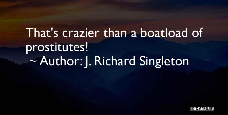 Crazier Quotes By J. Richard Singleton