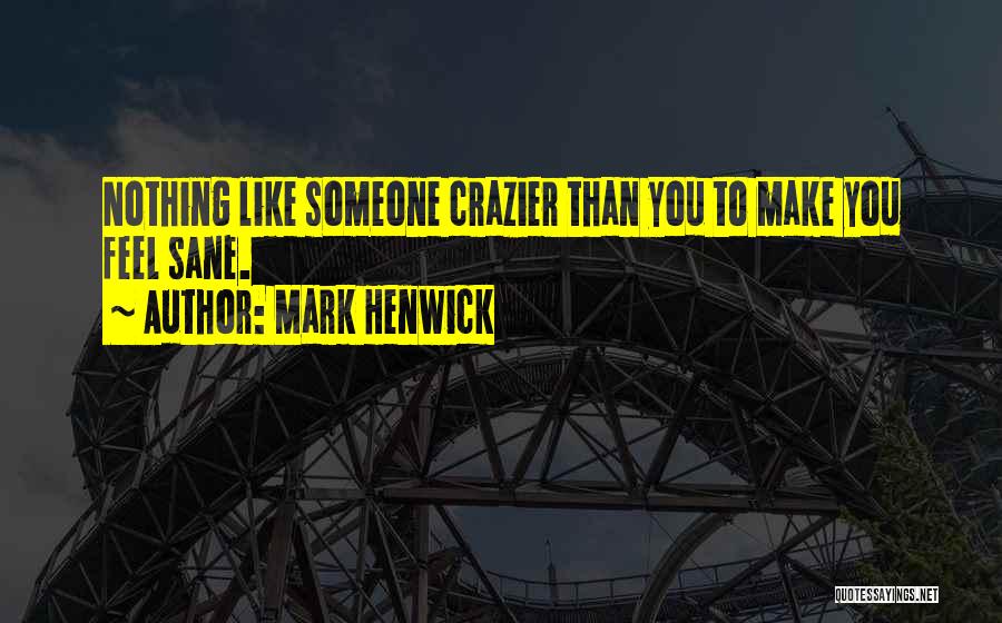 Crazier Quotes By Mark Henwick