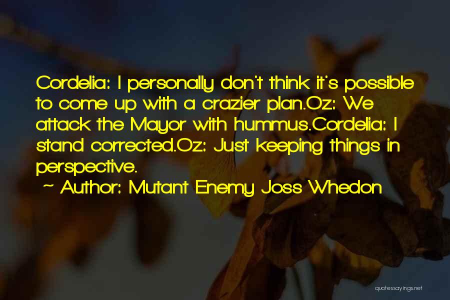 Crazier Quotes By Mutant Enemy Joss Whedon