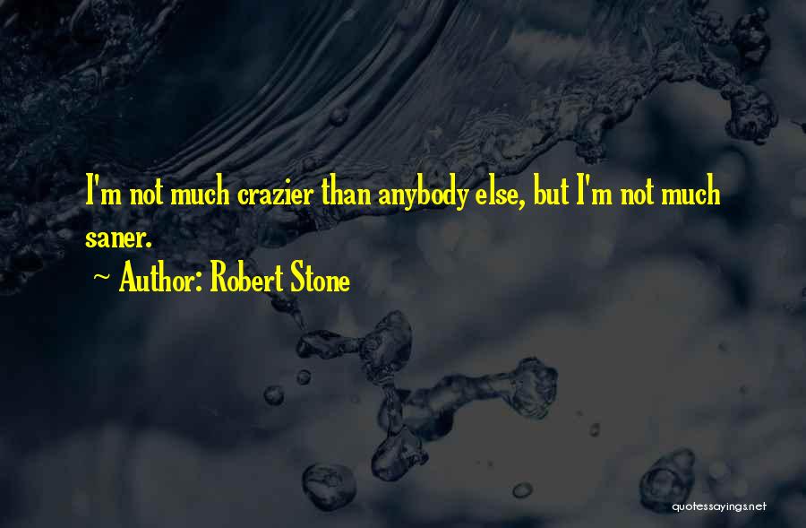 Crazier Quotes By Robert Stone