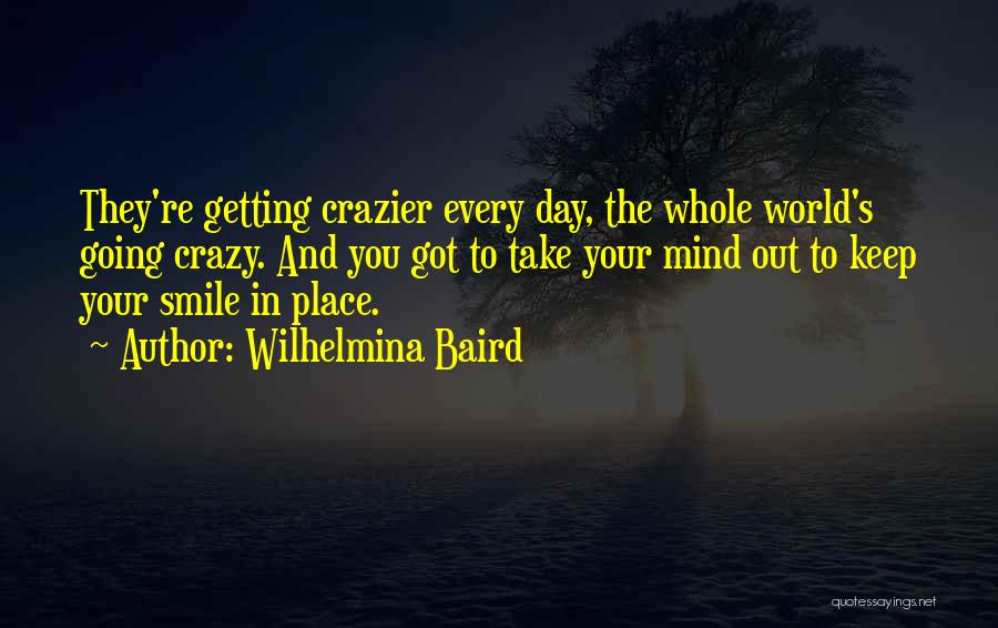Crazier Quotes By Wilhelmina Baird