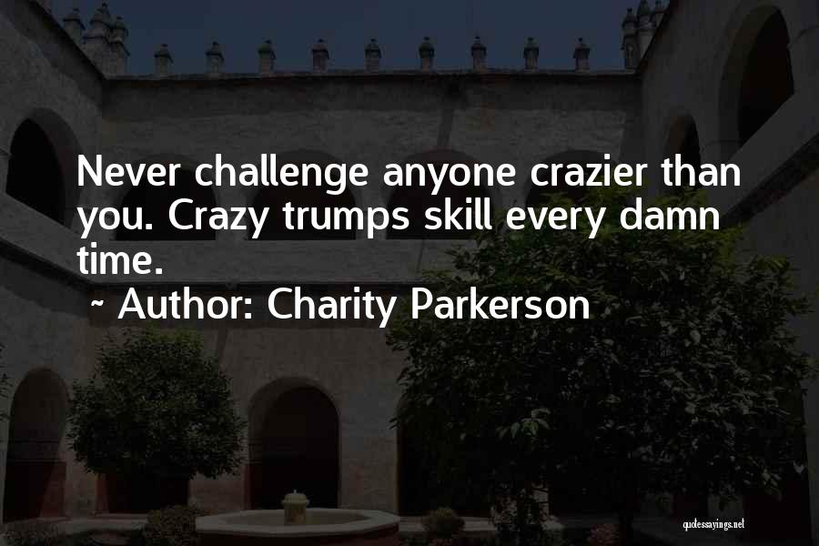 Crazier Than Quotes By Charity Parkerson