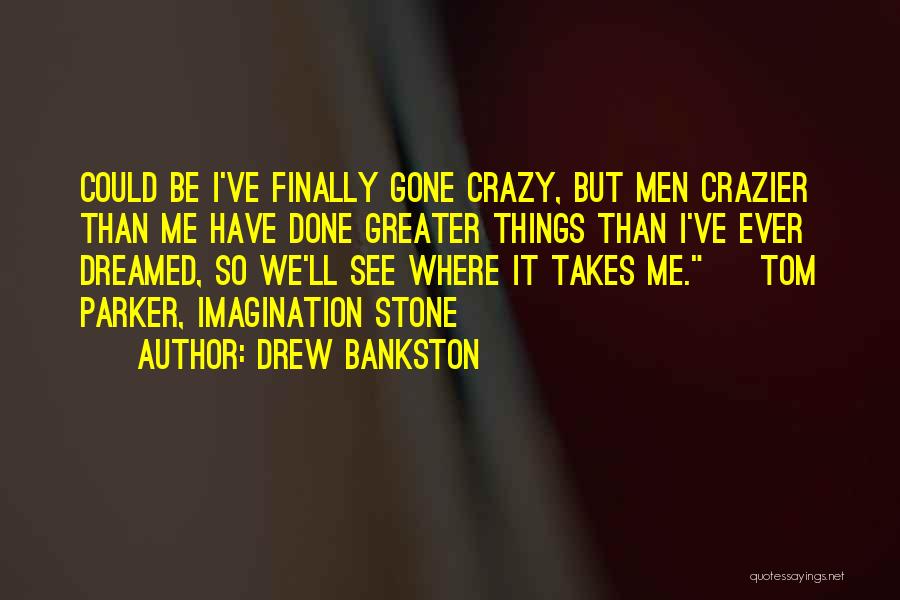 Crazier Than Quotes By Drew Bankston