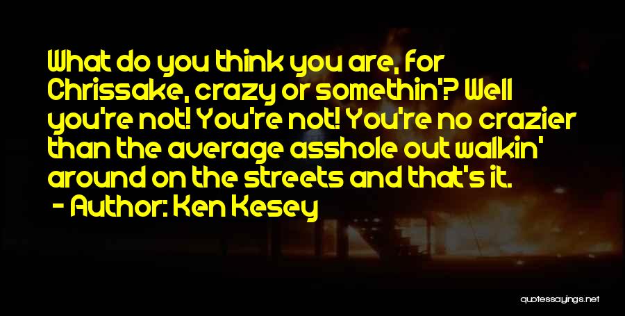 Crazier Than Quotes By Ken Kesey
