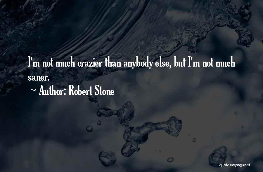 Crazier Than Quotes By Robert Stone