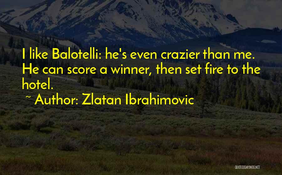 Crazier Than Quotes By Zlatan Ibrahimovic