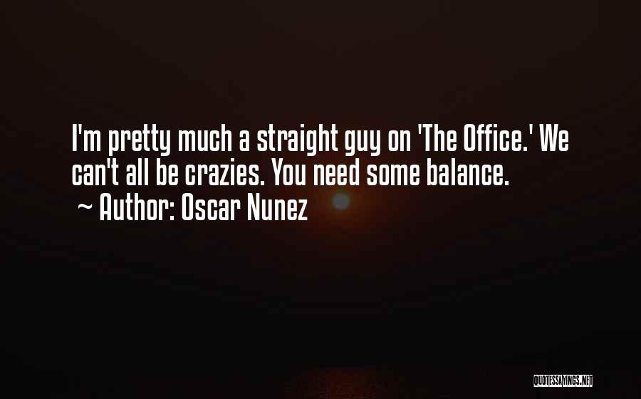 Crazies Quotes By Oscar Nunez