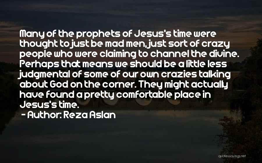 Crazies Quotes By Reza Aslan