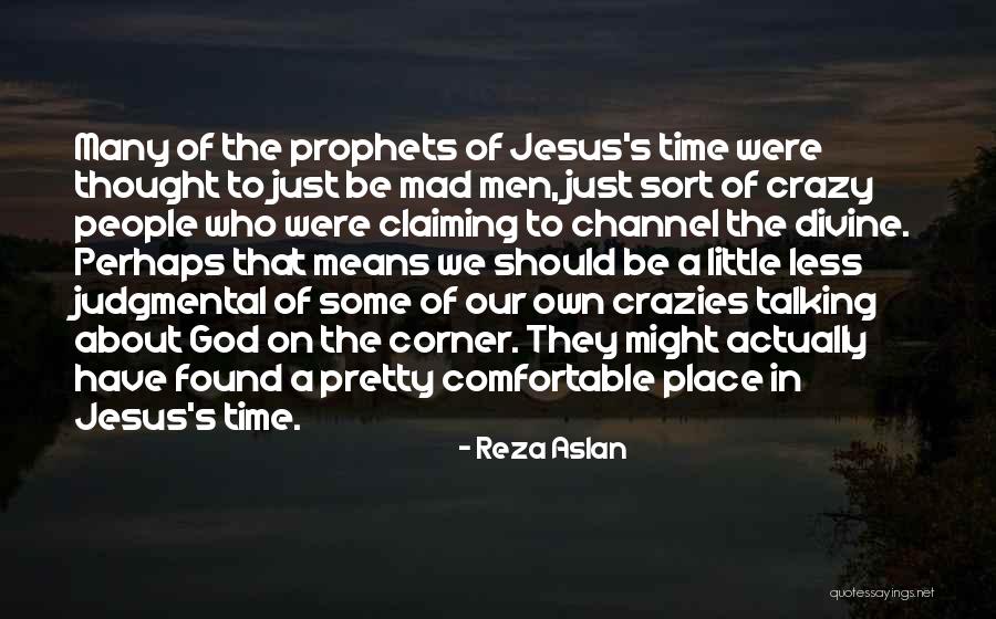 Crazies Quotes By Reza Aslan