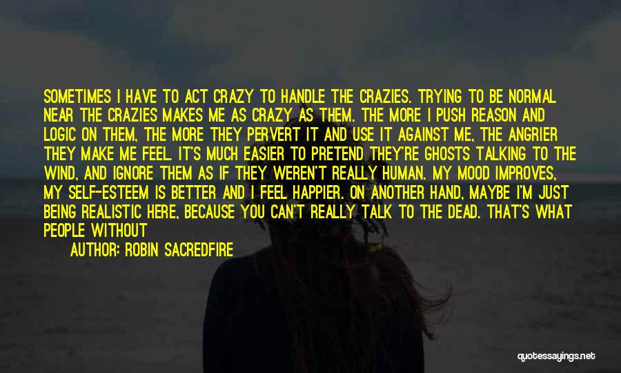 Crazies Quotes By Robin Sacredfire Crazies Quotes By Robin Sacredfire