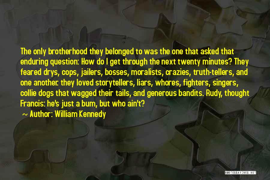 Crazies Quotes By William Kennedy