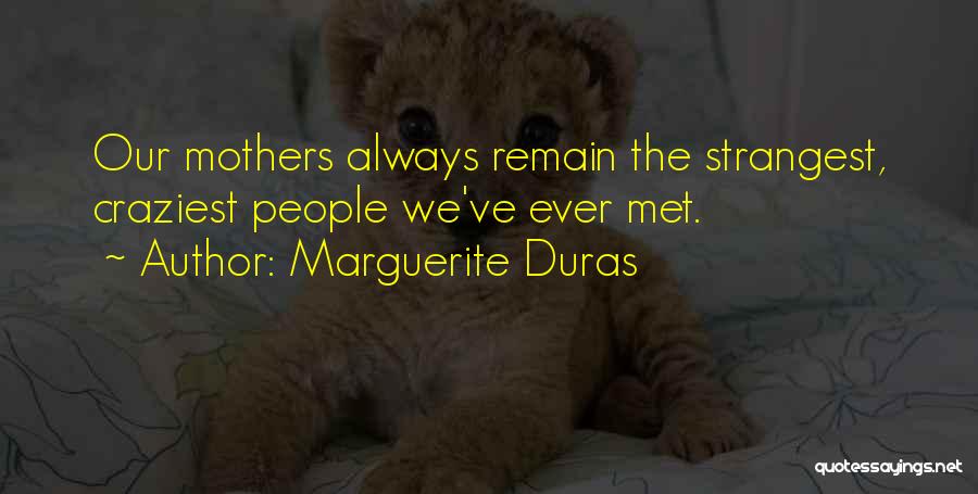 Craziest Quotes By Marguerite Duras