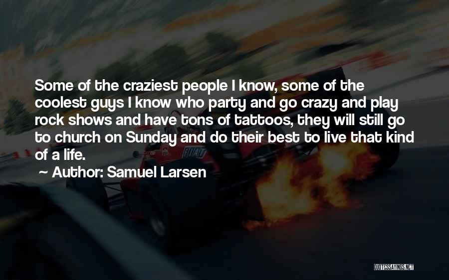 Craziest Quotes By Samuel Larsen