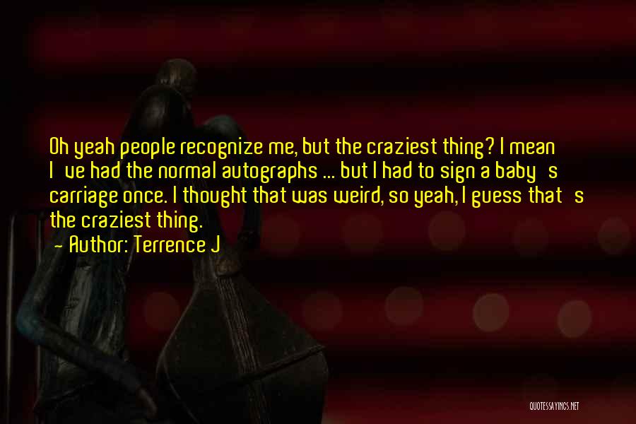 Craziest Quotes By Terrence J