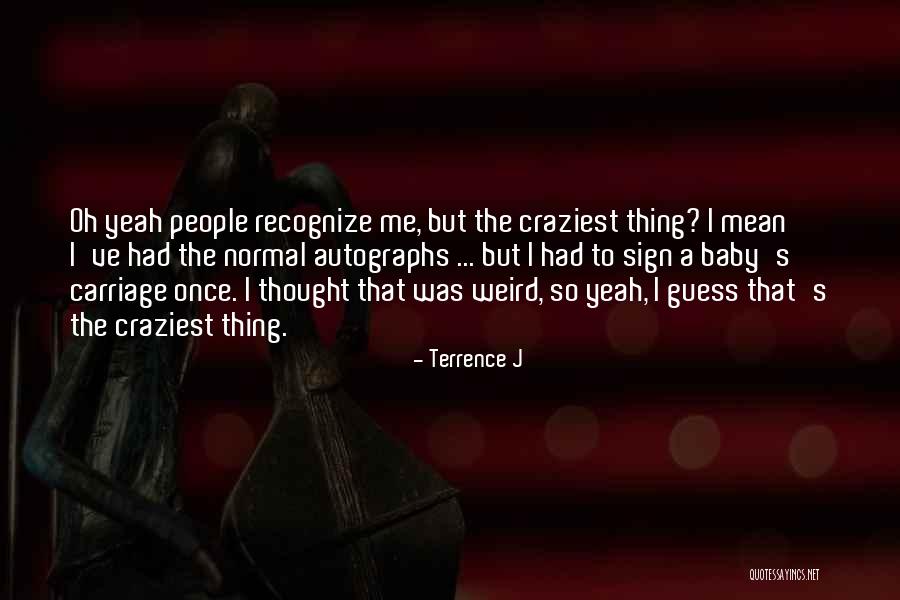 Craziest Thing Quotes By Terrence J Craziest Thing Quotes By Terrence J