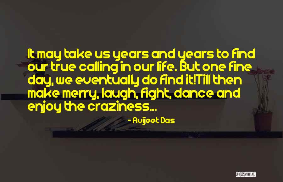 Craziness In Life Quotes By Avijeet Das Craziness In Life Quotes By Avijeet Das