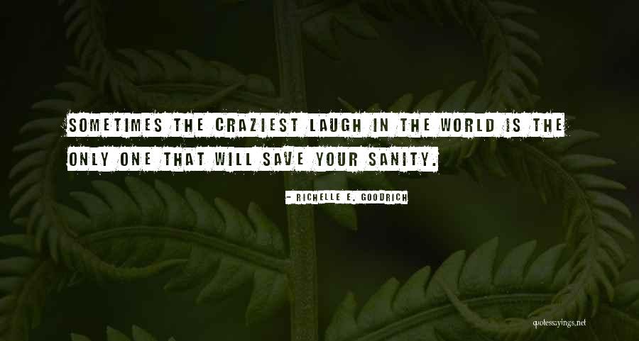 Craziness Quotes And Quotes By Richelle E. Goodrich Craziness Quotes And Quotes By Richelle E. Goodrich